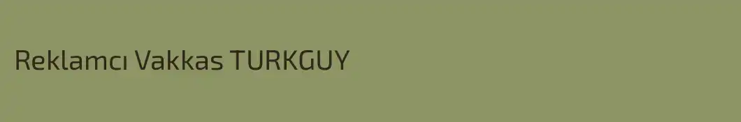 Reklamcı Vakkas TURKGUY